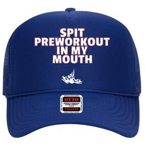 Spit Pre Workout In My Mouth Spit Preworkout In My Mouth High Crown Mesh Back Trucker Hat