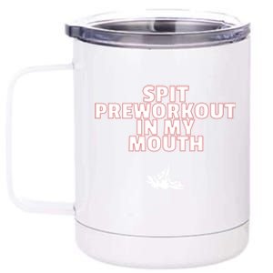 Spit Pre Workout In My Mouth Spit Preworkout In My Mouth 12 oz Stainless Steel Tumbler Cup