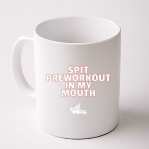 Spit Pre Workout In My Mouth Spit Preworkout In My Mouth Coffee Mug