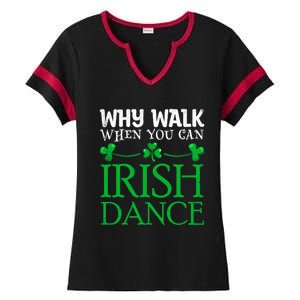 St Patricks Why Walk When You Can Irish Dance Ceili Reel Gift Ladies Halftime Notch Neck Tee