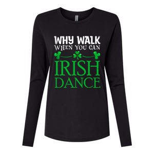 St Patricks Why Walk When You Can Irish Dance Ceili Reel Gift Womens Cotton Relaxed Long Sleeve T-Shirt