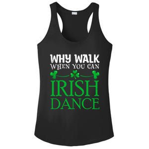 St Patricks Why Walk When You Can Irish Dance Ceili Reel Gift Ladies PosiCharge Competitor Racerback Tank