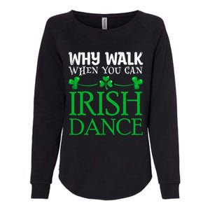 St Patricks Why Walk When You Can Irish Dance Ceili Reel Gift Womens California Wash Sweatshirt