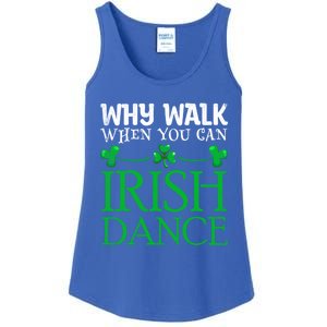 St Patricks Why Walk When You Can Irish Dance Ceili Reel Gift Ladies Essential Tank