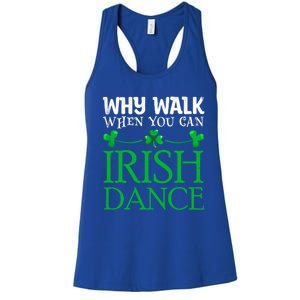 St Patricks Why Walk When You Can Irish Dance Ceili Reel Gift Women's Racerback Tank