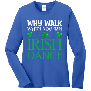 St Patricks Why Walk When You Can Irish Dance Ceili Reel Gift Ladies Long Sleeve Shirt