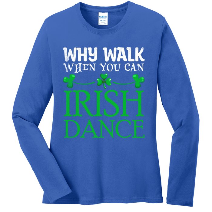 St Patricks Why Walk When You Can Irish Dance Ceili Reel Gift Ladies Long Sleeve Shirt