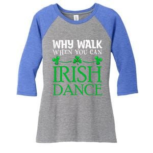 St Patricks Why Walk When You Can Irish Dance Ceili Reel Gift Women's Tri-Blend 3/4-Sleeve Raglan Shirt