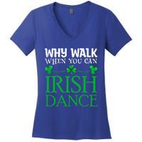 St Patricks Why Walk When You Can Irish Dance Ceili Reel Gift Women's V-Neck T-Shirt