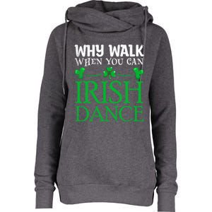 St Patricks Why Walk When You Can Irish Dance Ceili Reel Gift Womens Funnel Neck Pullover Hood