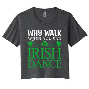 St Patricks Why Walk When You Can Irish Dance Ceili Reel Gift Women's Crop Top Tee