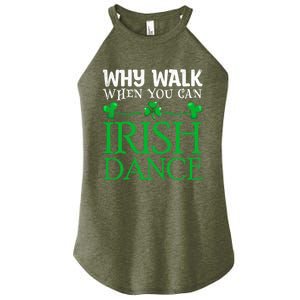 St Patricks Why Walk When You Can Irish Dance Ceili Reel Gift Women's Perfect Tri Rocker Tank