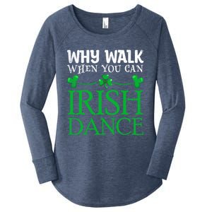 St Patricks Why Walk When You Can Irish Dance Ceili Reel Gift Women's Perfect Tri Tunic Long Sleeve Shirt