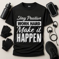 Stay Positive Work Hard Make It Happen Motivational Cooling Performance Crew T-Shirt