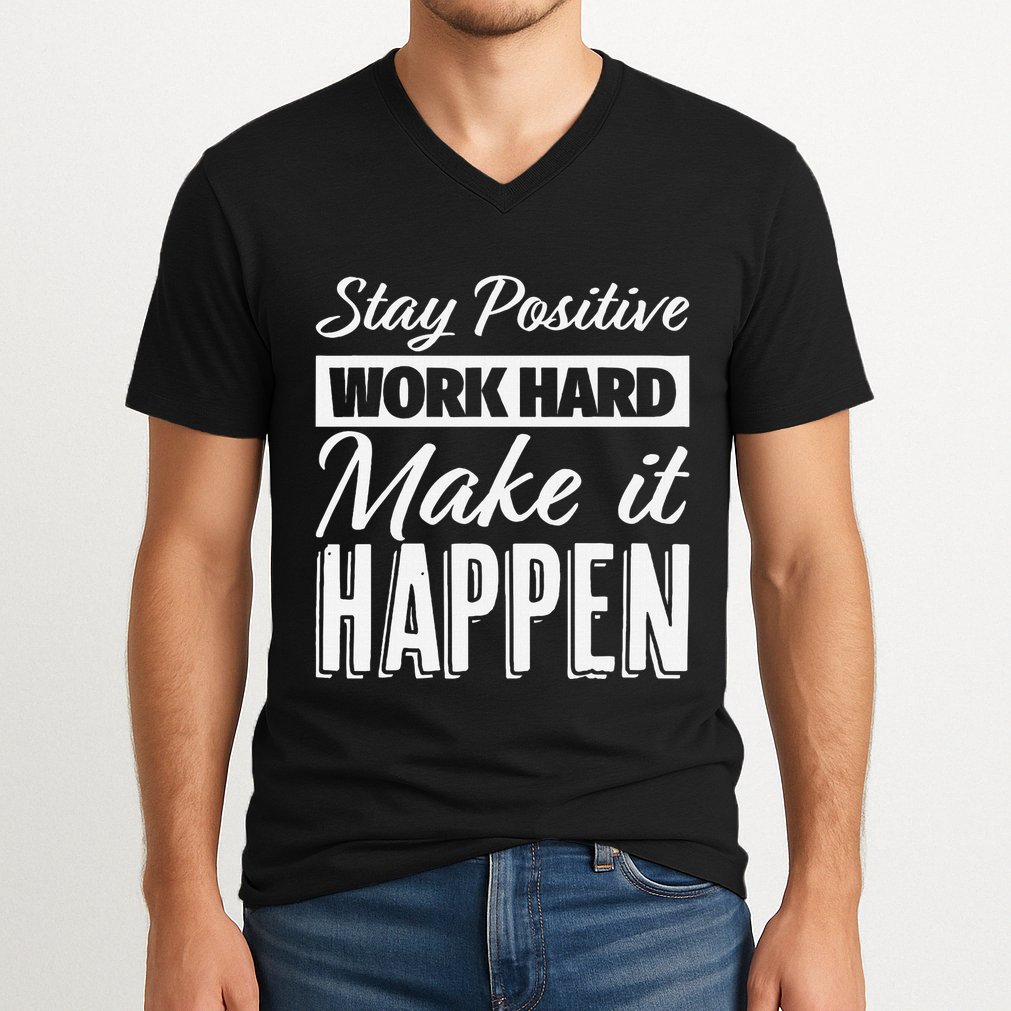 Stay Positive Work Hard Make It Happen Motivational V-Neck T-Shirt