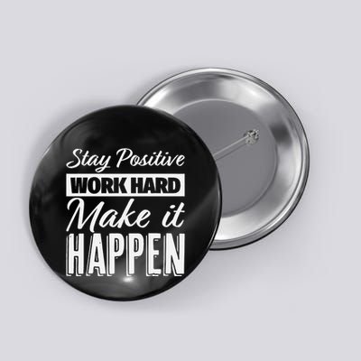 Stay Positive Work Hard Make It Happen Motivational Button