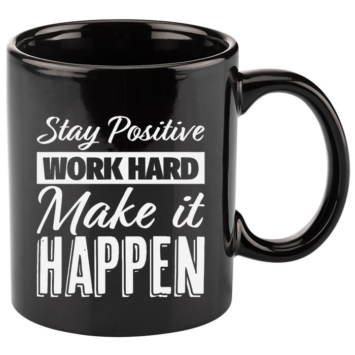 Stay Positive Work Hard Make It Happen Motivational 11oz C Handle Ceramic Mug