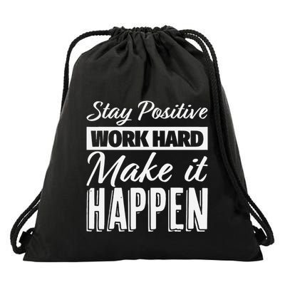 Stay Positive Work Hard Make It Happen Motivational Drawstring Bag