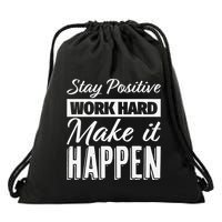 Stay Positive Work Hard Make It Happen Motivational Drawstring Bag