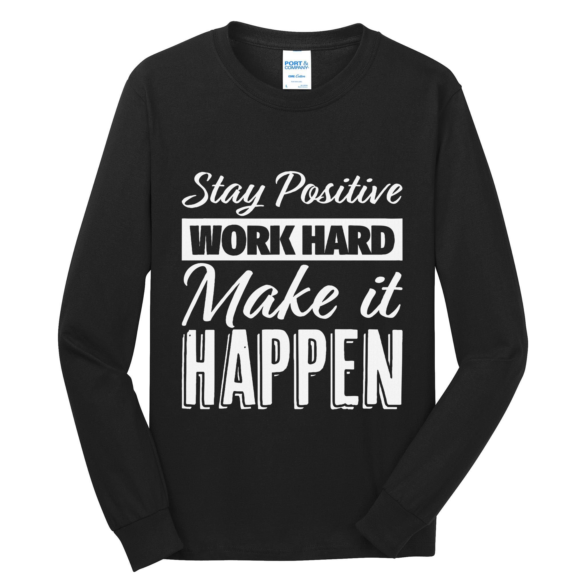 Stay Positive Work Hard Make It Happen Motivational Tall Long Sleeve T-Shirt