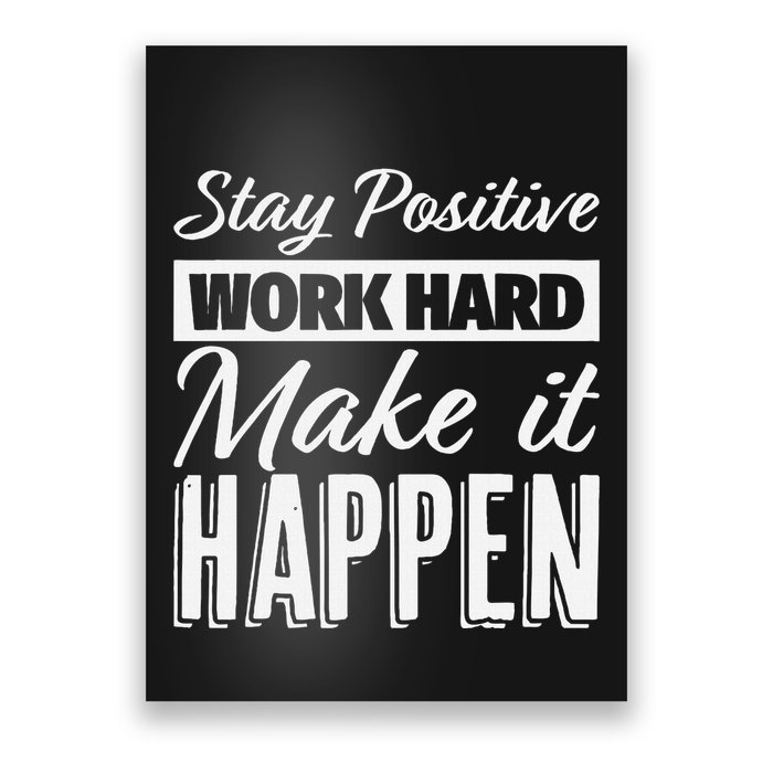 Stay Positive Work Hard Make It Happen Motivational Poster