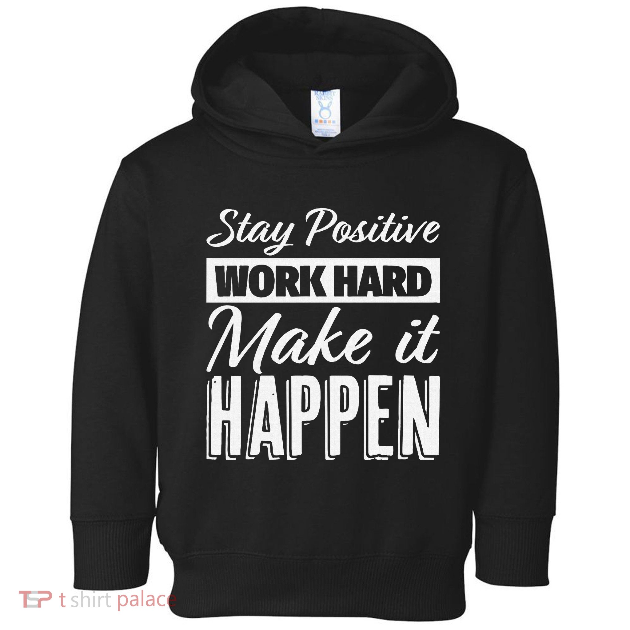 Stay Positive Work Hard Make It Happen Motivational Toddler Hoodie