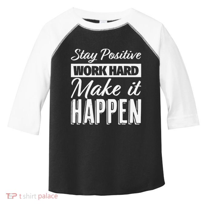 Stay Positive Work Hard Make It Happen Motivational Toddler Fine Jersey T-Shirt