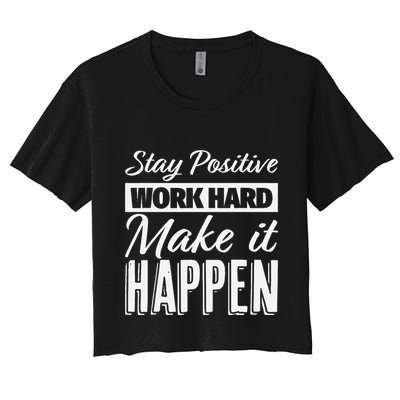 Stay Positive Work Hard Make It Happen Motivational Crop Top