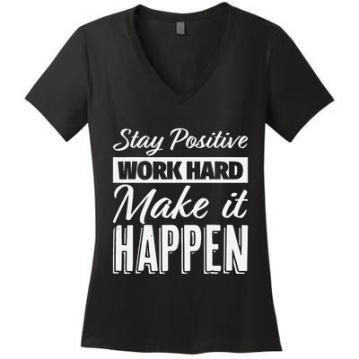 Stay Positive Work Hard Make It Happen Motivational Women's V-Neck T-Shirt