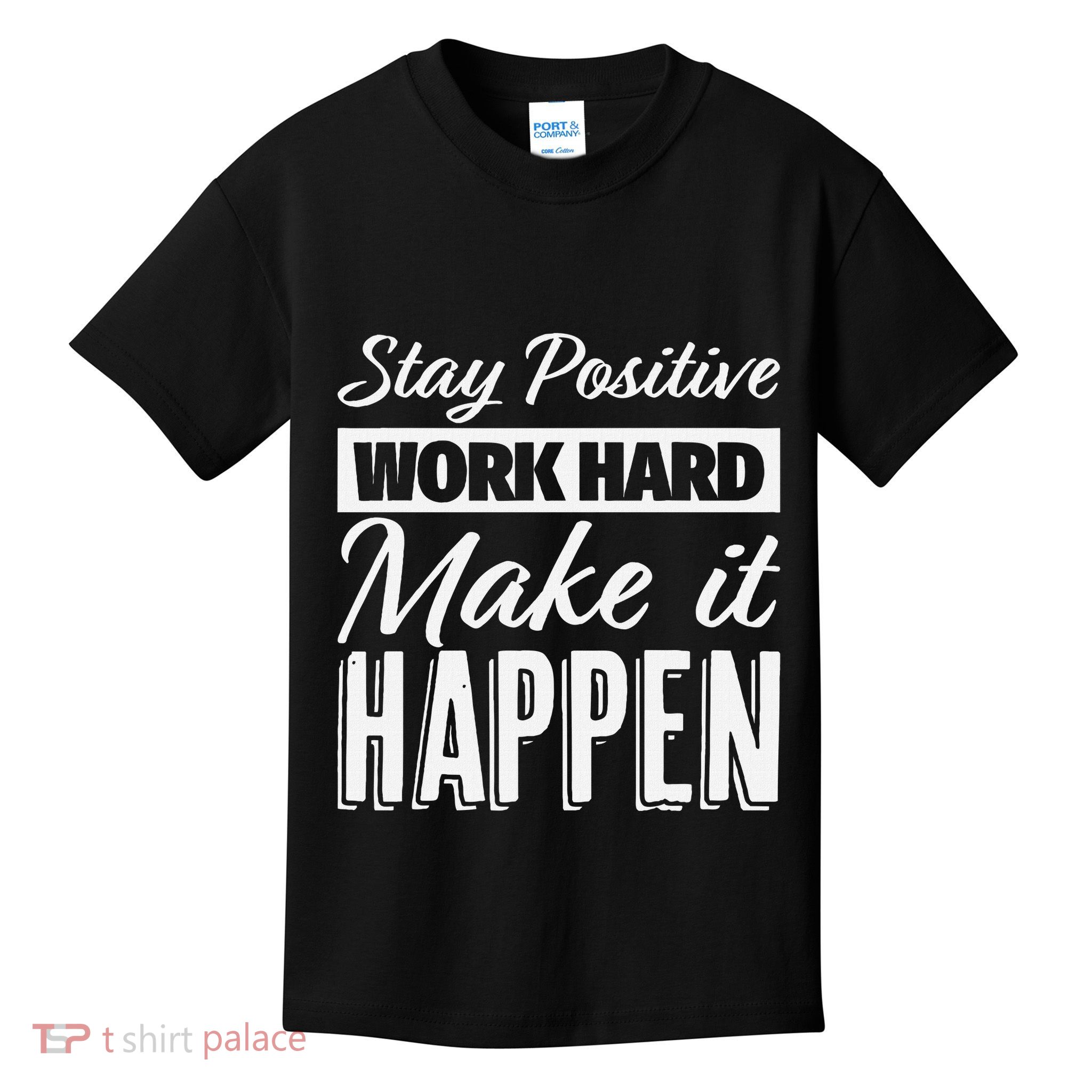 Stay Positive Work Hard Make It Happen Motivational Kids T-Shirt