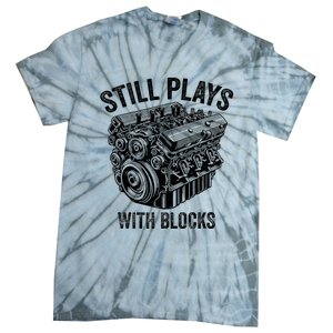 Still Plays With Blocks Workbench And Mechanics And Builders Tie-Dye T-Shirt