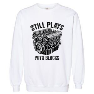 Still Plays With Blocks Workbench And Mechanics And Builders Garment-Dyed Sweatshirt