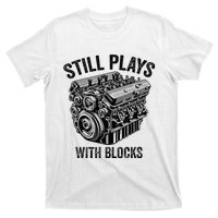 Still Plays With Blocks Workbench And Mechanics And Builders T-Shirt