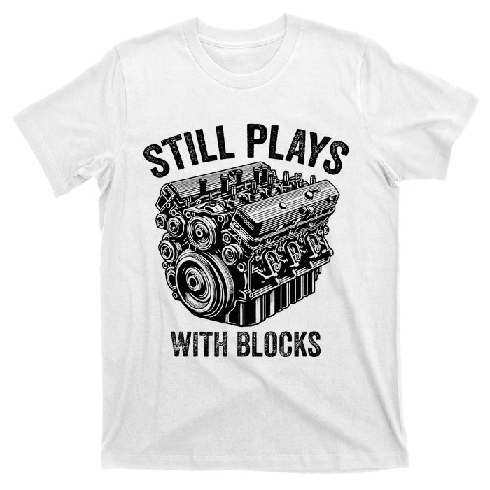 Still Plays With Blocks Workbench And Mechanics And Builders T-Shirt