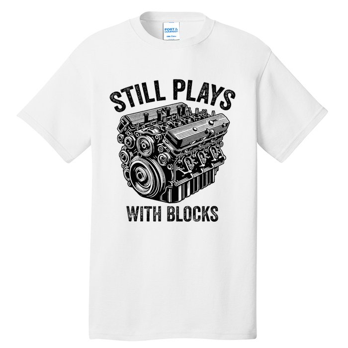 Still Plays With Blocks Workbench And Mechanics And Builders Tall T-Shirt