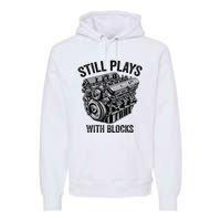 Still Plays With Blocks Workbench And Mechanics And Builders Premium Hoodie