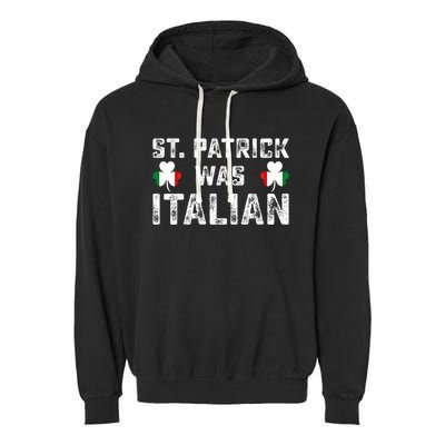 St Patrick Was Italian Flag Irish Clover St Pattys Holiday Gift Garment-Dyed Fleece Hoodie