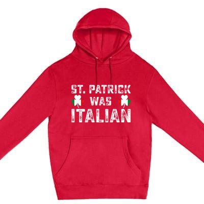 St Patrick Was Italian Flag Irish Clover St Pattys Holiday Gift Premium Pullover Hoodie