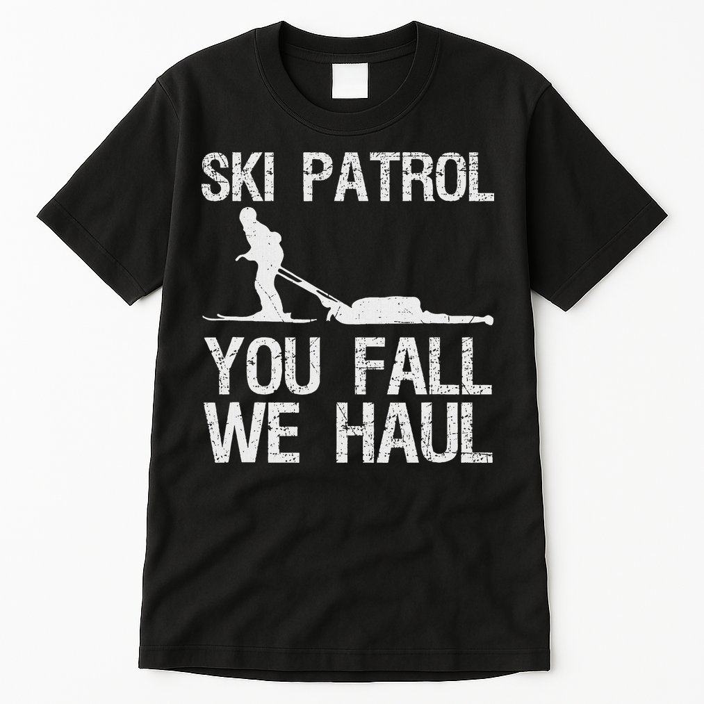Ski Patrol You Fall We Haul Skiing Winter Tall T-Shirt