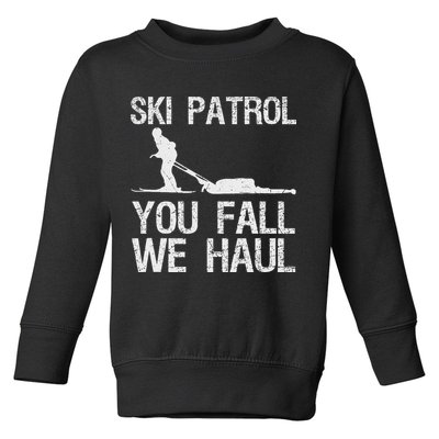 Ski Patrol You Fall We Haul Skiing Winter Toddler Sweatshirt
