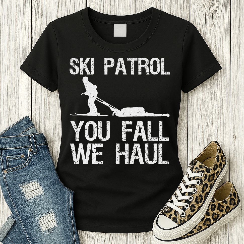 Ski Patrol You Fall We Haul Skiing Winter Womens T-Shirt