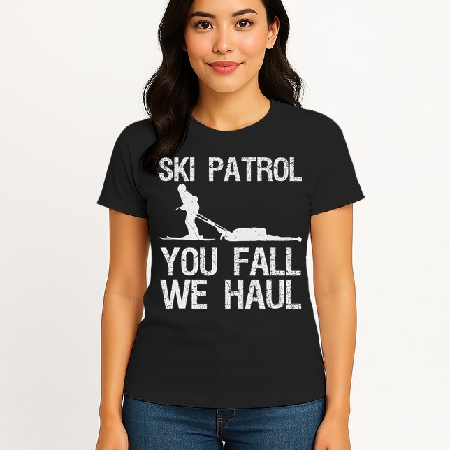 Ski Patrol You Fall We Haul Skiing Winter Womens T-Shirt