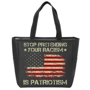 Stop Pretending Your Racism Is Patriotism Zip Tote Bag