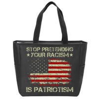 Stop Pretending Your Racism Is Patriotism Zip Tote Bag