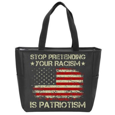 Stop Pretending Your Racism Is Patriotism Zip Tote Bag