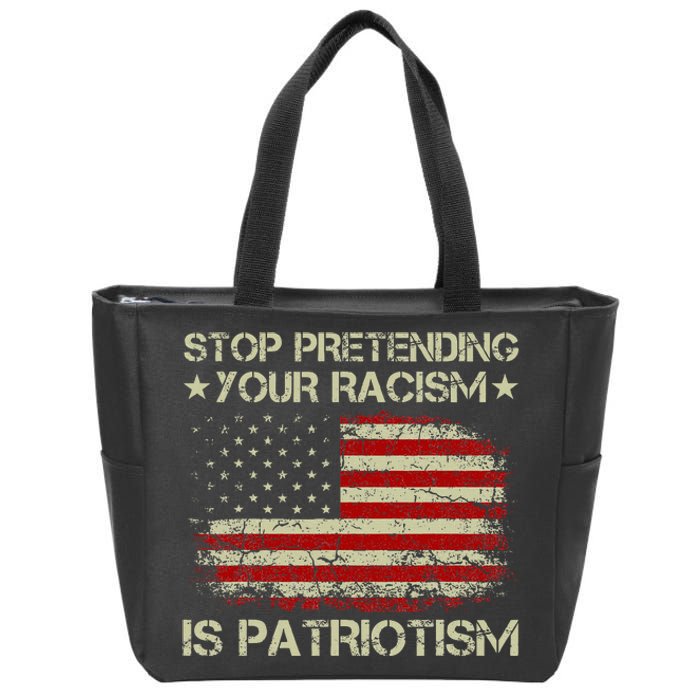 Stop Pretending Your Racism Is Patriotism Zip Tote Bag