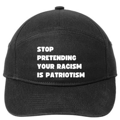 Stop Pretending Your Racism Is Patriotism 7-Panel Snapback Hat