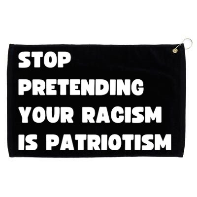 Stop Pretending Your Racism Is Patriotism Grommeted Golf Towel