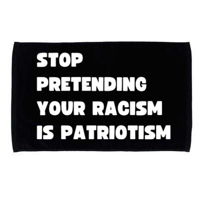 Stop Pretending Your Racism Is Patriotism Microfiber Hand Towel