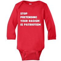 Stop Pretending Your Racism Is Patriotism Baby Long Sleeve Bodysuit